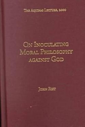 On Inoculating Moral Philosophy Against God by J. M. Rist 9780874621679