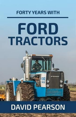 Forty Years with Ford Tractors by David Pearson 9781910456590