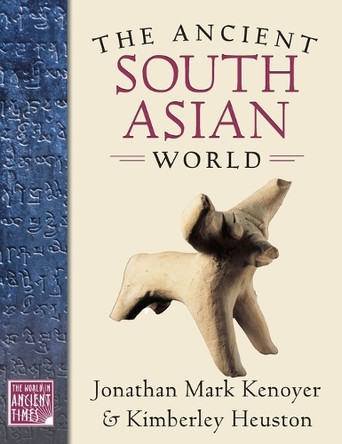 The Ancient South Asian World by Jonathan Mark Kenoyer 9780195174229