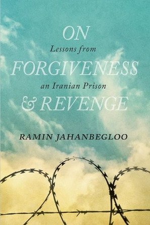 On Forgiveness and Revenge: Lessons from an Iranian Prison by Ramin Jahanbegloo 9780889775008