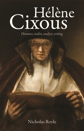 HeLeNe Cixous: Dreamer, Realist, Analyst, Writing by Nicholas Royle 9781526160454