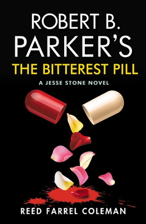 Robert B. Parker's The Bitterest Pill: A Jesse Stone Novel by Reed Farrel Coleman 9780857303844