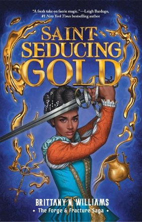 Saint-Seducing Gold (the Forge & Fracture Saga, Book 2): Volume 2 by Brittany N Williams 9781419758676