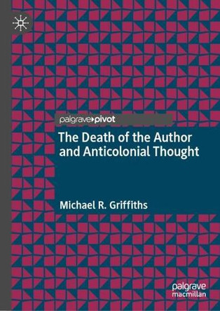 The Death of the Author and Anticolonial Thought by Michael R. Griffiths 9783031809071