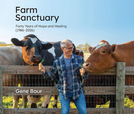 Farm Sanctuary: Forty Years of Hope and Healing (19862026) by Gene Baur 9781590567555