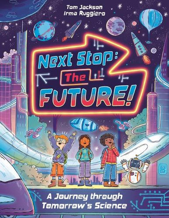 Next Stop the Future!: A Journey Through Tomorrow's Science by Tom Jackson 9781837251810
