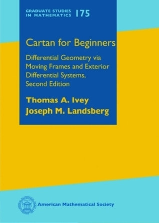 Cartan for Beginners: Differential Geometry via Moving Frames and Exterior Differential Systems by Thomas A. Ivey 9781470409869