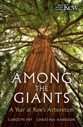 Among the Giants: A Year at Kew's Arboretum (Royal Botanic Gardens, Kew) by Carolyn Fry 9781856755702