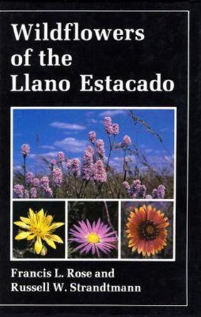 Wildflowers of the Llano Estacado by Francis L. Rose 9780961710200