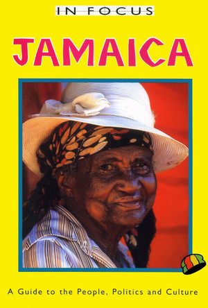 Jamaica In Focus 2nd Edition: A Guide to the People, Politics and Culture by Peter Mason 9781899365401