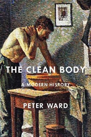 The Clean Body: A Modern History by Peter Ward 9780773559387