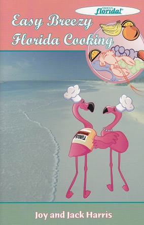 Easy Breezy Florida Cooking by Joy Harris 9780976055532