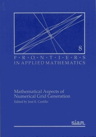 Mathematical Aspects of Numerical Grid Generation by José E. Castillo 9780898712674
