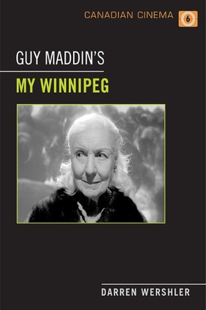 Guy Maddin's My Winnipeg by Darren Wershler 9781442611344