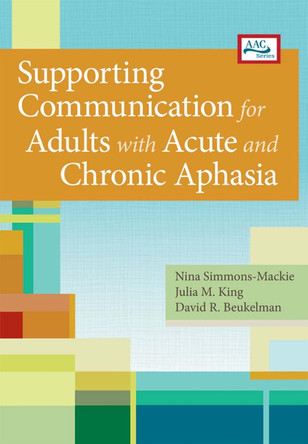 Supporting Communication for Adults with Acute and Chronic Aphasia by Nina Simmons-Mackie 9781598572681