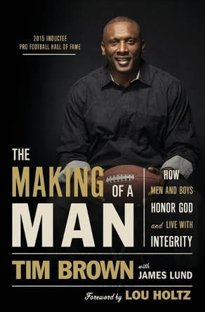 The Making of a Man: How Men and Boys Honor God and Live with Integrity by Tim Brown 9780718037475