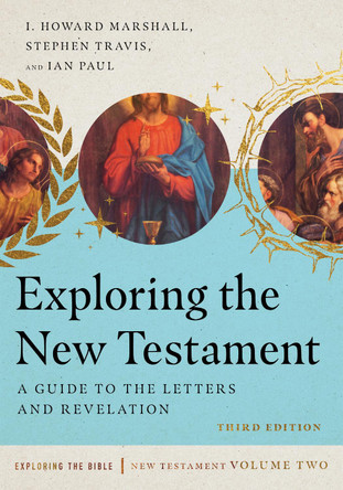 Exploring the New Testament: A Guide to the Letters and Revelation by Professor I Howard Marshall 9780830825288