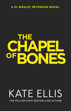 The Chapel of Bones: The next page-turning mystery in the DI Wesley Peterson series by Kate Ellis 9780349442969