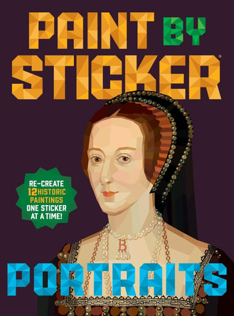 Paint by Sticker (Official): Portraits: Re-create 12 Historic Paintings One Sticker at a Time! by Workman Publishing 9781523533442