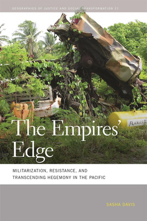 The Empires' Edge: Militarization, Resistance, and Transcending Hegemony in the Pacific by Sasha Davis 9780820347356