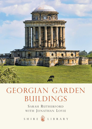 Georgian Garden Buildings by Sarah Rutherford 9780747811015