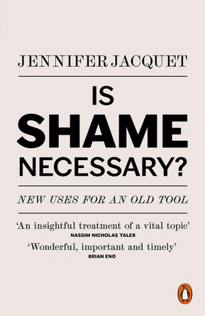 Is Shame Necessary?: New Uses for an Old Tool by Jennifer Jacquet 9780241961858