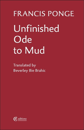 Unfinished Ode to Mud by Francis Ponge 9780955728563