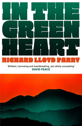 In the Green Heart by Richard Lloyd Parry 9781529929720