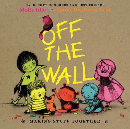 Off the Wall: Making Stuff Together by Juana Martinez-Neal 9780823455539