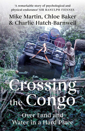 Crossing the Congo: Over Land and Water in a Hard Place by  9781849046855