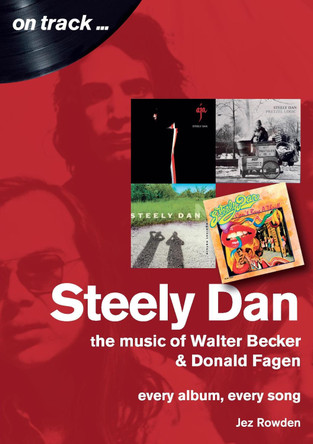 Steely Dan: The Music of Walter Becker & Donald Fagen: Every Album, Every Song by Jez Rowden 9781789520439