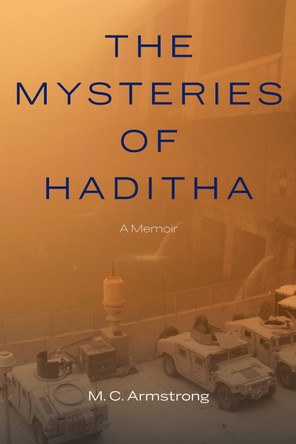 Mysteries of Haditha: A Memoir by M C Armstrong 9781640123021