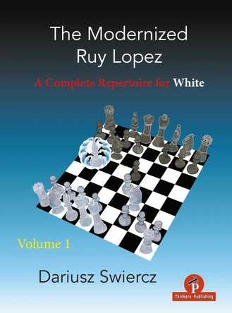 The Modernized Ruy Lopez - Volume 1: A Complete Repertoire for White by Dariusz Swiercz 9789464201031
