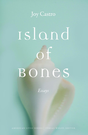 Island of Bones: Essays by Joy Castro 9780803271425
