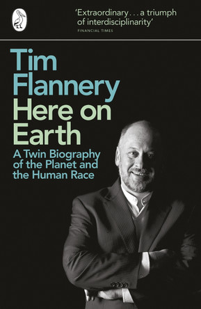 Here on Earth: A Twin Biography of the Planet and the Human Race by Tim Flannery 9780241950739