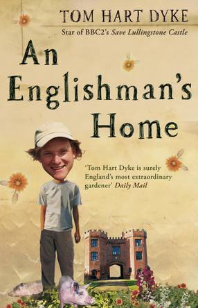 An Englishman's Home: The Adventures Of An Eccentric Gardener by Tom Hart Dyke 9780552165723