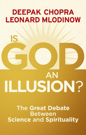 Is God an Illusion?: The Great Debate Between Science and Spirituality by Deepak Chopra 9781846043055