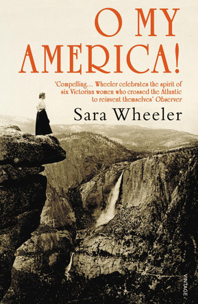 O My America!: Second Acts in a New World by Sara Wheeler 9780099541349