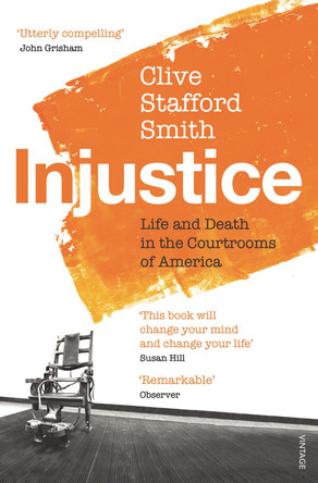 Injustice: Life and Death in the Courtrooms of America by Clive Stafford Smith 9780099572190