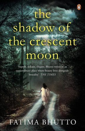 The Shadow Of The Crescent Moon by Fatima Bhutto 9780241965627