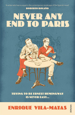 Never Any End to Paris by Enrique Vila-Matas 9780099587460