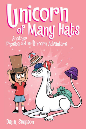 Unicorn of Many Hats  (Phoebe and Her Unicorn Series Book 7) by Dana Simpson 9781449489663