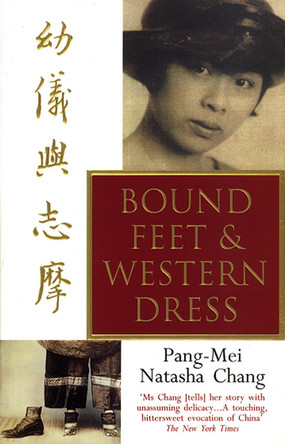 Bound Feet And Western Dress by Pang-Mei Natasha Chang 9780857502728