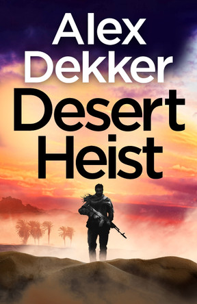 The Desert Heist by Alex Dekker 9780241807514