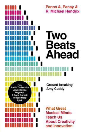 Two Beats Ahead: What Great Musical Minds Teach Us About Creativity and Innovation by Panos A. Panay 9780241410929