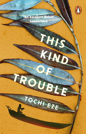 This Kind of Trouble by Tochi Eze 9781804949689