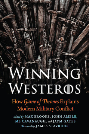 Winning Westeros: How Game of Thrones Explains Modern Military Conflict by Max Brooks 9781640122215