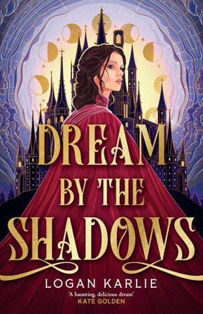 Dream by the Shadows: A dark and atmospheric enemies-to-lovers fantasy set in a deadly dream world . . . by Logan Karlie 9781035428632