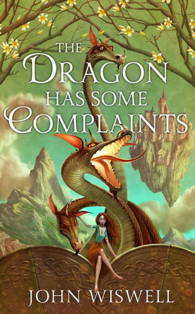 The Dragon Has Some Complaints: A Cozy Novel Of Friendship, Found Family and Dragons By The Award-Winning Author by John Wiswell 9781529450699