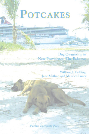 Potcakes: Dog Ownership in New Providence, The Bahamas by  9781557533340